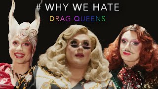 WHY WE HATE - DRAG QUEENS