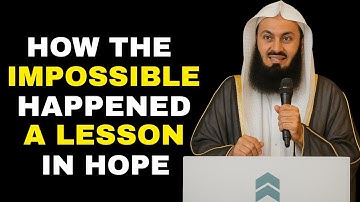 How The Impossible Actually Happened! - A lesson in Hope, Conviction & Effort - Mufti Menk