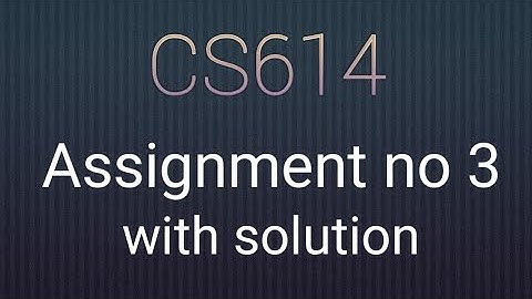 CS614  assignment no. 3