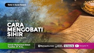Tadabur Al-Qur'an #25: Cara Mengobati Sihir - Ustadz M Abduh Tuasikal