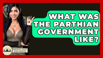 What Was The Parthian Government Like? - Middle East Explorers
