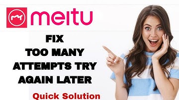 How To Fix And Solve Too Many Attempts Try Again Later On Meitu App | Easy Fix