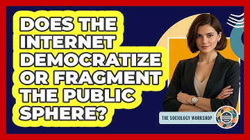 Does The Internet Democratize Or Fragment The Public Sphere? - The Sociology Workshop