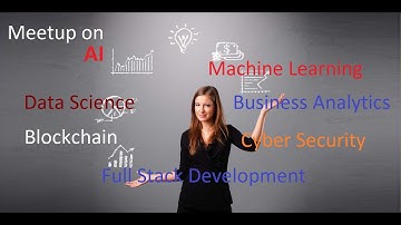 Meetup on AI, Block Chain, Cyber Security, Data Science, Full Stack, Machine Learning, Analytics