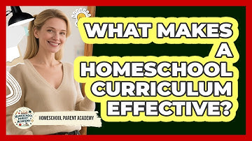 What Makes A Homeschool Curriculum Effective? - Homeschool Parent Academy