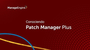 Conociendo ManageEngine Patch Manager Plus | ManageEngine LATAM