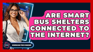 Are Smart Bus Shelters Connected To The Internet? - Emerging Tech Insider