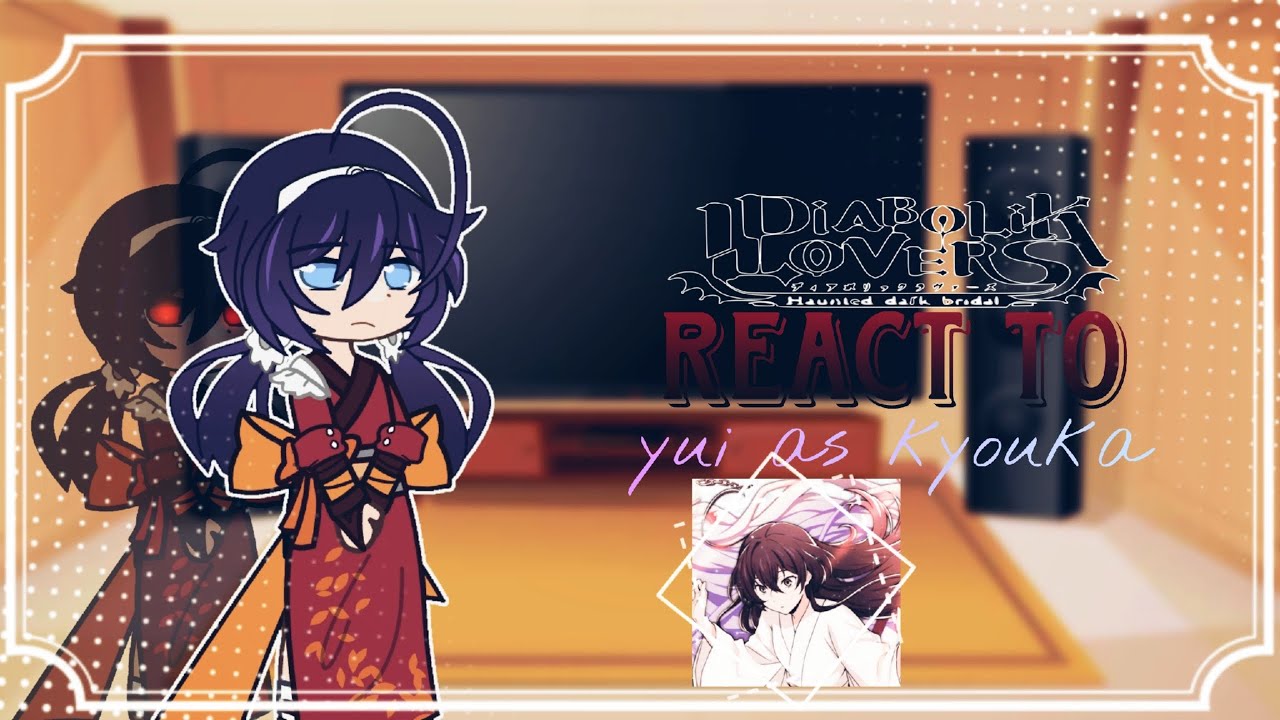 Diabolik lovers react to Yui as Kyouka|READ DESC|2x