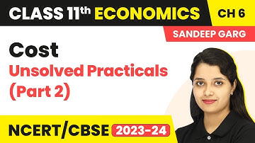 Class 11 Economics Chapter 6 (Sandeep Garg) | Cost - Unsolved Practicals