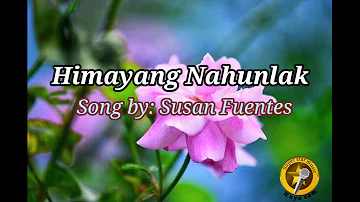 HIMAYANG NAHUNLAK (lyrics) By: SUSAN FUENTES