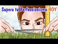 Como Dejar De Ser Perfeccionista Y Dejar De Procrastinar