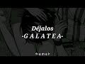 Déjalos -G A L A T E A-