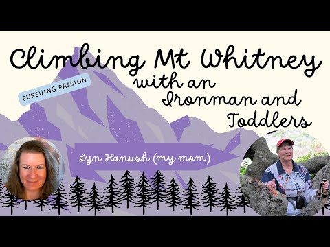 Climbing Mt Whitney with an Ironman and Toddlers (Interview with Lyn Hanush)