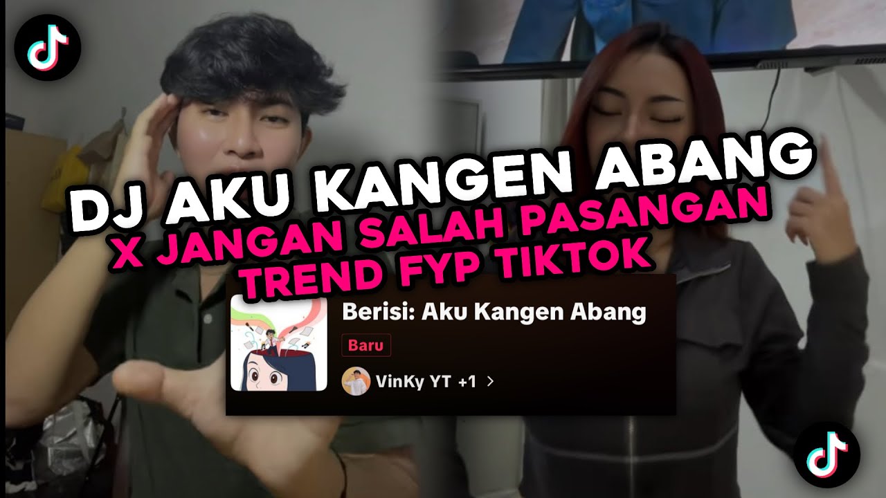 DJ AKU KANGEN ABANG X JANGAN SALAH PASANGAN FYP TIKTOK