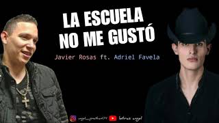 La Escuela No Me Gustó (LETRA) - ADRIEL FAVELA FT. JAVIER ROSAS