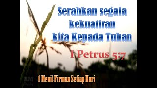 Renungan Firman, 1 menit Firman, ayat harian I Petrus 5:7 " Serahkanlah kekuatiran kita kepadaNya"