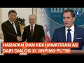 Pertemuan Xi Jinping-Putin Bikin AS Harap-Harap Cemas, Kenapa?