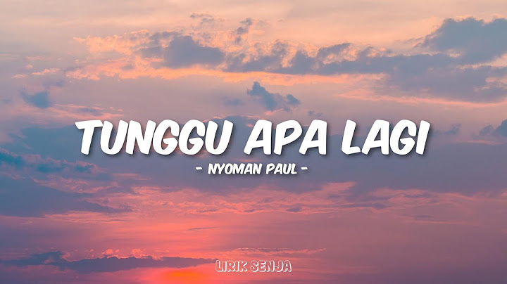 Nyoman Paul - Tunggu Apa Lagi (Lirik)