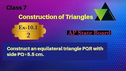 Class 7| construction of Triangles| Construct an equilateral triangle PQR with side PQ= 5.5 cm.