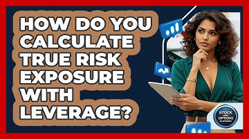 How Do You Calculate True Risk Exposure With Leverage? - Stock and Options Playbook