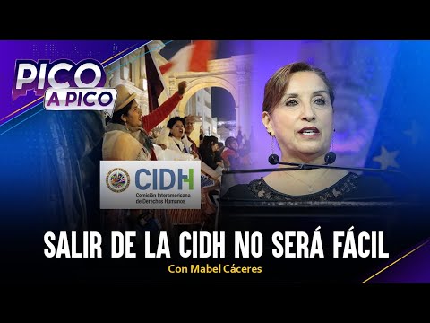 Salir de la CIDH no será fácil | Pico a Pico con Mabel Cáceres