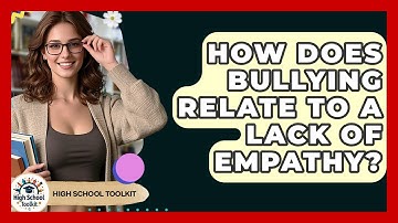 How Does Bullying Relate To A Lack Of Empathy? | High School Toolkit