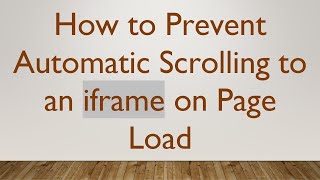 How to Prevent Automatic Scrolling to an iframe on Page Load