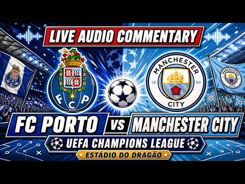 🔴 LIVE: FC PORTO VS MANCHESTER CITY | UEFA Champions League Radio Commentary | Visuals & Scores