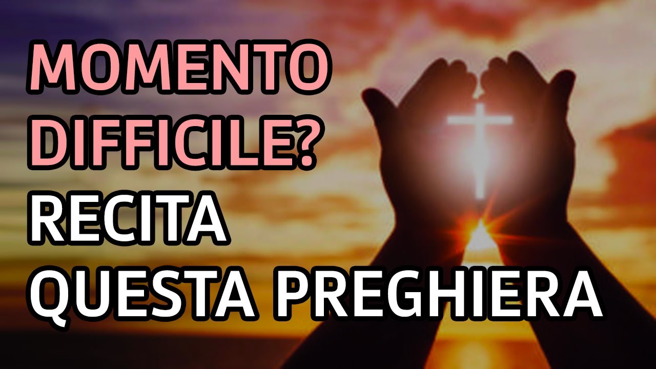 Preghiera per chi attraversa momenti difficili - YouTube