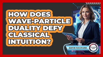 How Does Wave-Particle Duality Defy Classical Intuition?