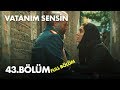 Vatanım Sensin 43. Bölüm - Full Bölüm