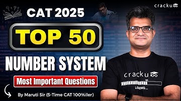 Top 50 Most Important Number System Questions for CAT 2025 By Maruti Sir (5-Time CAT 100%iler)