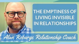 Emptiness and Living Invisible in Relationships