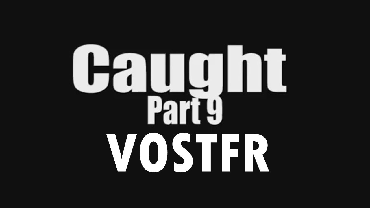 caught part 9 VOSTFR - YouTube