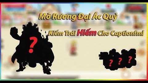 Mở Rương Đại Ác Quỷ Kiếm Trái Hiếm Cho Captionfml Và Cái Kết Mãn Nhãn - Hải Tặc Tí Hon | HTTH-Family