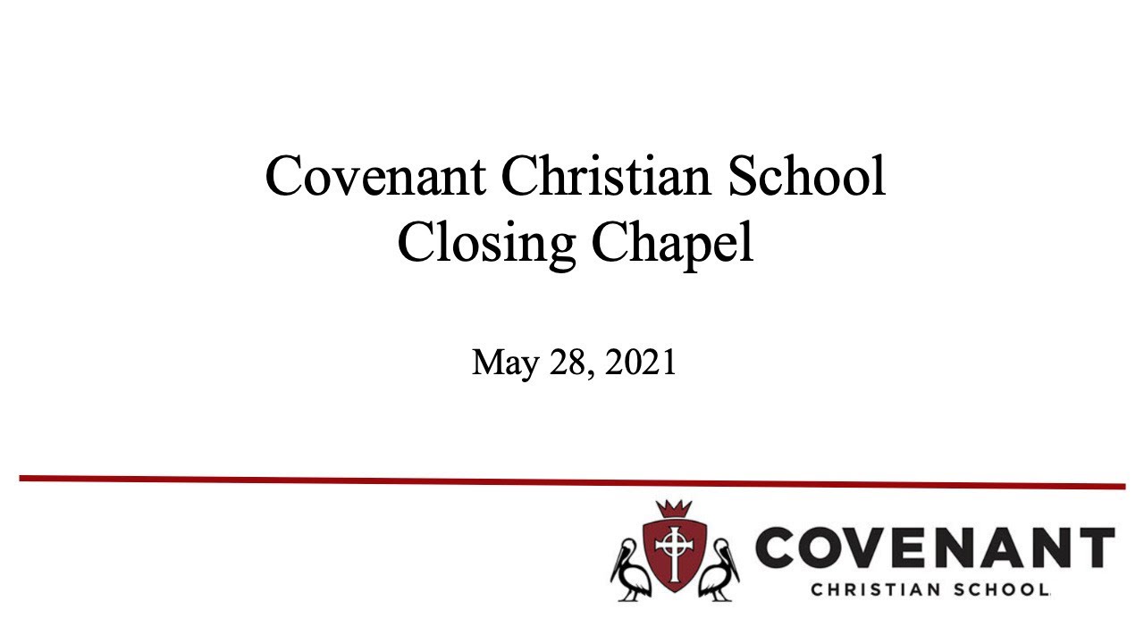Covenant Christian School Closing Chapel, May 28, 2021, 830am YouTube