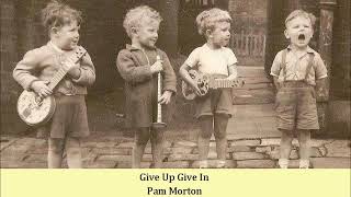 Give Up Give In   Pam Morton