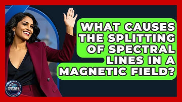 What Causes the Splitting of Spectral Lines in a Magnetic Field? - Profiles in Politics