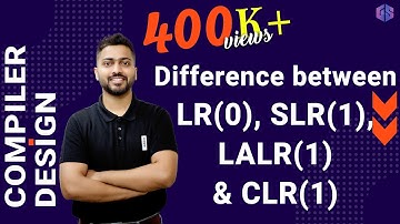 Lec-16: Difference between LR(0), SLR(1), LALR(1) & CLR(1) using Same example