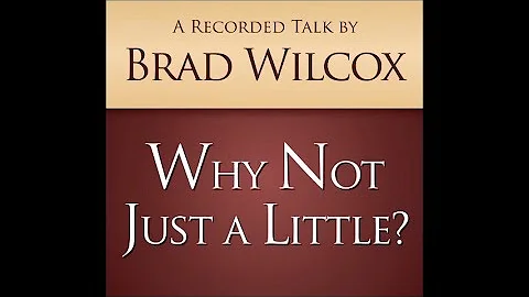Brad Wilcox - Why Not Just a Little