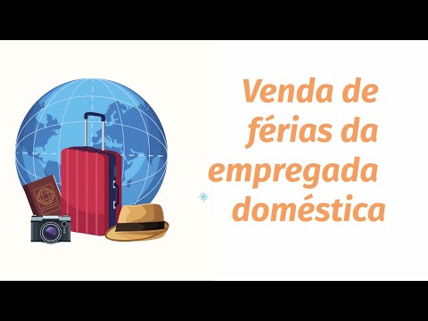 Saiba tudo sobre venda de férias da emprega doméstica | FÉRIAS NO EMPREGO DOMÉSTICO