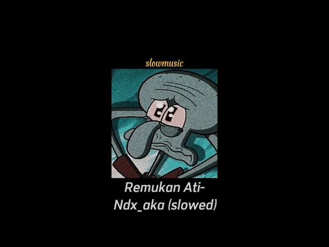 Remukan Ati (slowed) - Ndx_aka class=