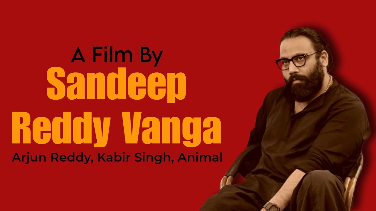 SANDEEP REDDY VANGA : The Most Hated Director of India | Arjun Reddy to ...