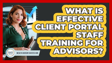 What Is Effective Client Portal Staff Training For Advisors? - Wealth Advisor Success Hub
