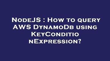 NodeJS : How to query AWS DynamoDb using KeyConditionExpression?