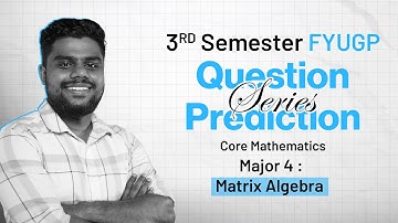Matrix Algebra | Major 4 | 3rd Sem FYUGP | Calicut University | Prediction Series - 2