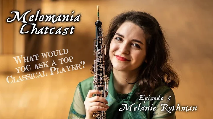 Melomania Chatcast | Guest: Melanie Rothman (Classical Oboist with a Top Orchestra)