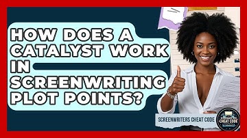 How Does A Catalyst Work In Screenwriting Plot Points? - Screenwriter