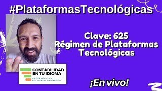 Clave: 625  Régimen de Plataformas Tecnológicas