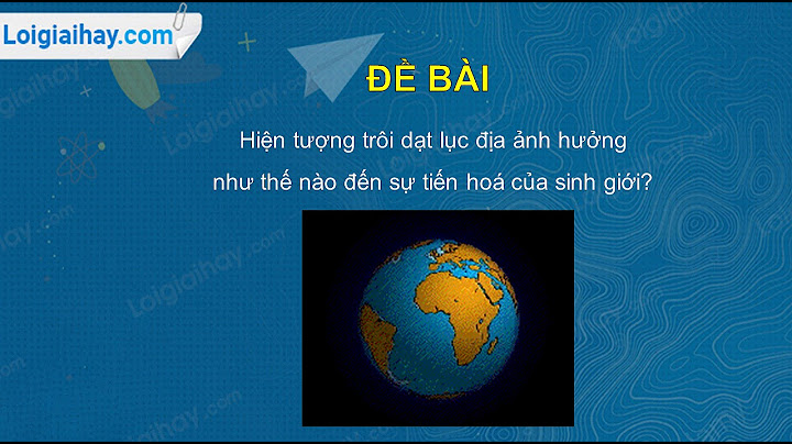 Hiện tượng trôi dạt lục địa là gì sinh 12 năm 2024